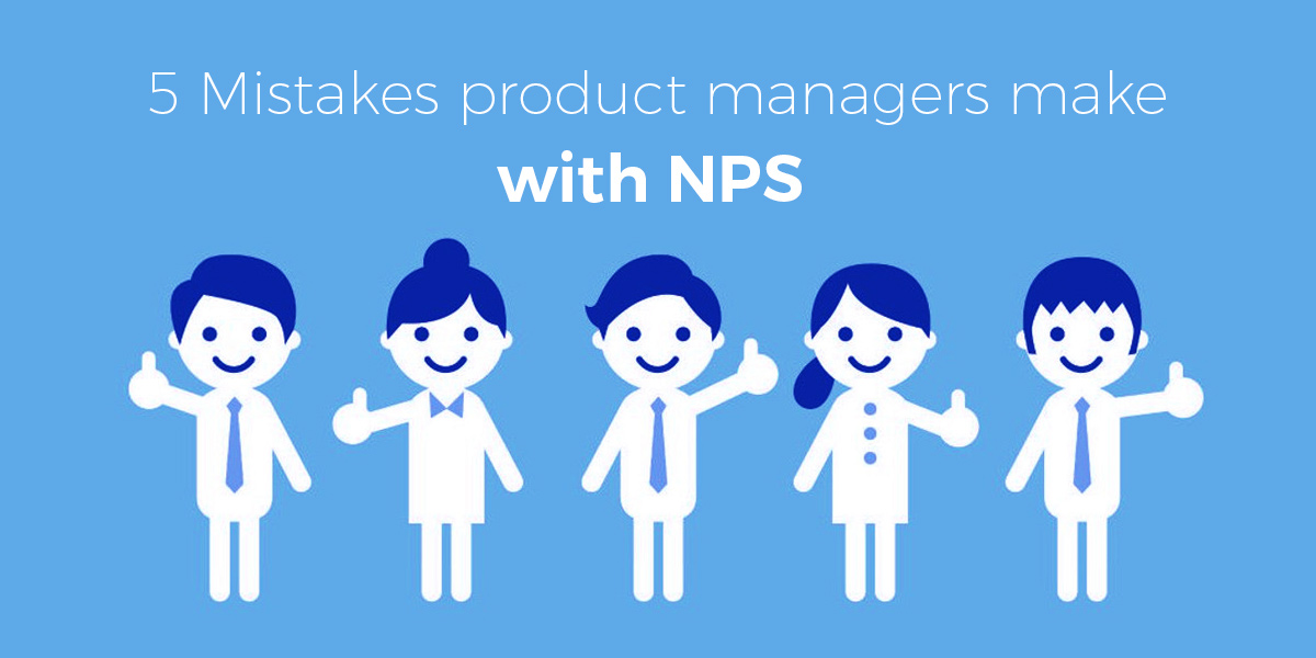 5 Mistakes product managers make with NPS