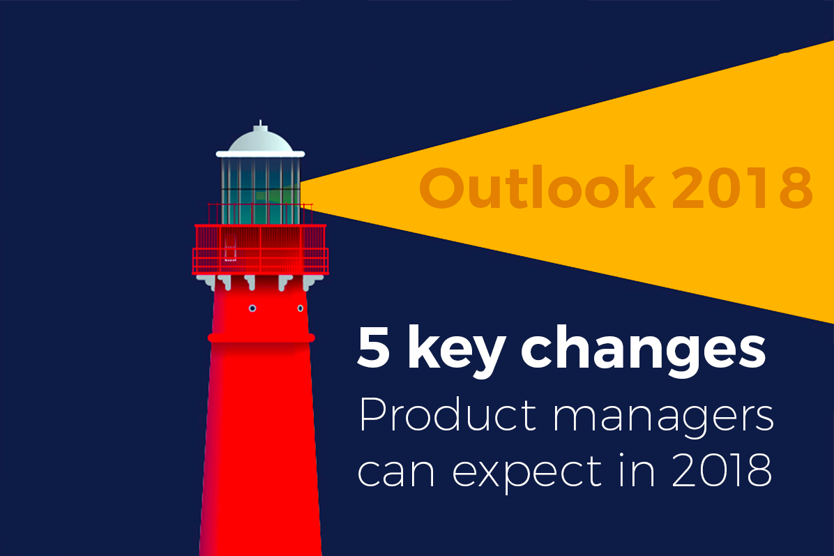 Outlook 2018: 5 key changes product managers can expect in 2018